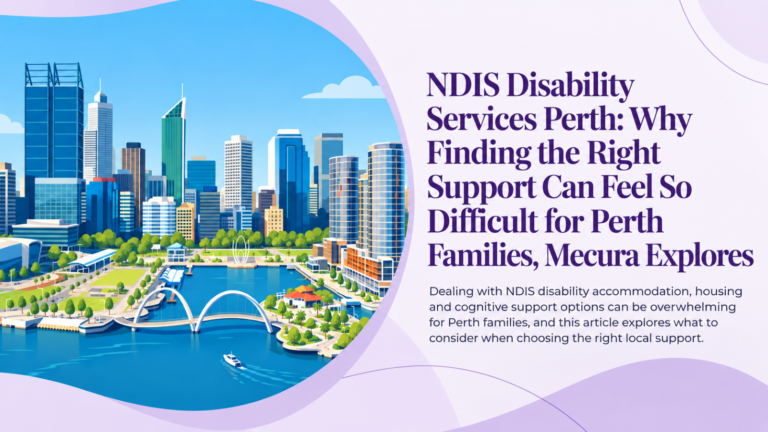 NDIS-Disability-Services-Perth-Why-Finding-the-Right-Support-Can-Feel-So-Difficult-for-Perth-Families-Mecura-Explores